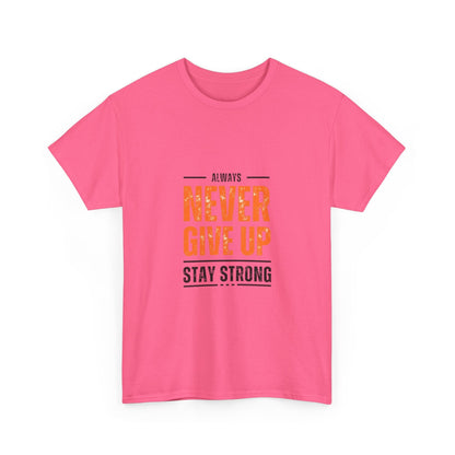 Motivational Unisex Heavy Cotton Tee - "Always Never Give Up, Stay Strong"